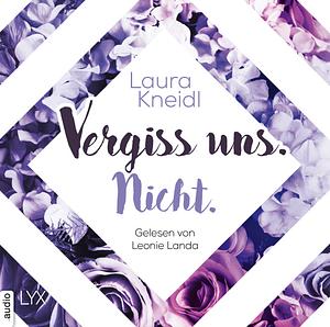 Vergiss uns. Nicht. by Laura Kneidl