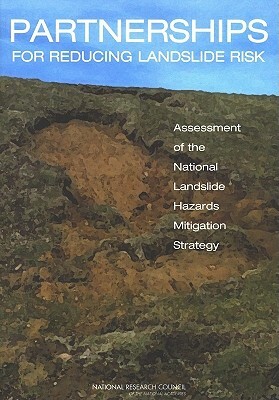 Partnerships for Reducing Landslide Risk: Assessment of the National Landslide Hazards Mitigation Strategy by Division on Earth and Life Studies, Board on Earth Sciences and Resources, National Research Council