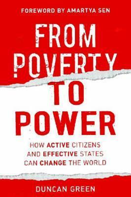 From Poverty to Power: How Active Citizens and Effective States Can Change the World by Duncan Green