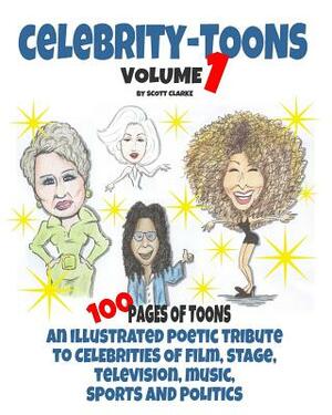 Celebrity toons Volume 1: An illustrated poetic tribute to celebrities of film, stage, television, music, sports and politics by Scott Clarke