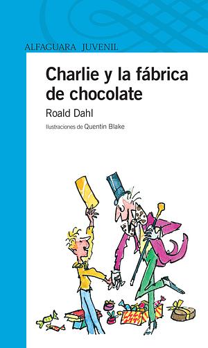 Charlie y la fábrica de chocolate by Roald Dahl