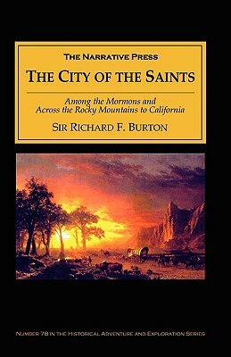 The City of the Saints: Among the Mormons and Across the Rocky Mountains to California by Richard Francis Burton
