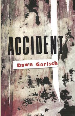 Accident by Dawn Garisch