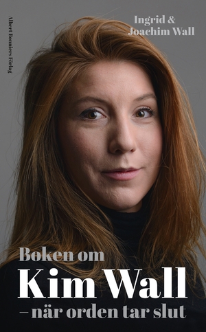 Boken om Kim Wall: När orden tar slut by Joachim Wall, Ingrid Wall