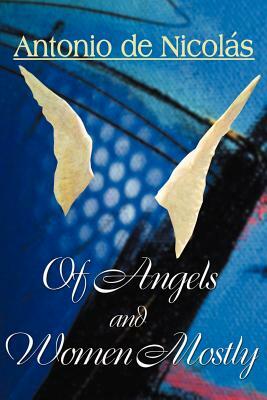 Of Angels and Women, Mostly by Antonio T. de Nicolas