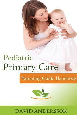 Pediatric Primary Care: Parenting Guide Handbook by David Andersson