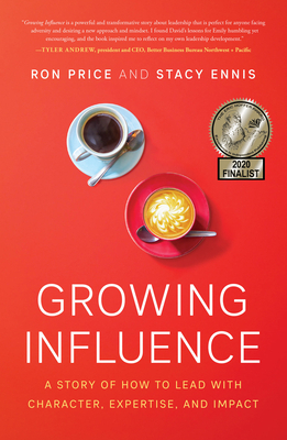 Growing Influence: A Story of How to Lead with Character, Expertise, and Impact by Stacy Ennis, Ron Price