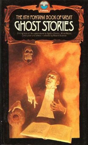 The Eighth Fontana Book of Great Ghost Stories by Edward Bulwer-Lytton, Ivan Turgenev, Alfred Noyes, Robert Aickman, Agatha Christie, H. Russell Wakefield, A.E. Ellis, Joyce Marsh, Gertrude Bacon