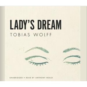 Lady's Dream by Tobias Wolff