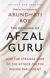 The Hanging of Afzal Guru and the Strange Case of the Attack on the Indian Parliament by Arundhati Roy