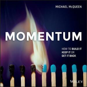 Momentum: How to Build It, Keep It or Get It Back by Michael McQueen