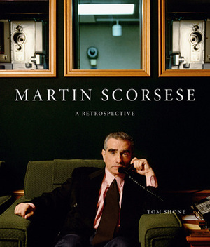 Martin Scorsese: A Retrospective by Tom Shone
