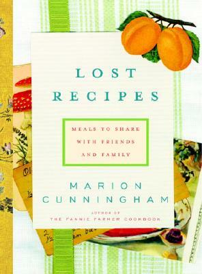 Lost Recipes: Meals to Share with Friends and Family: A Cookbook by Marion Cunningham