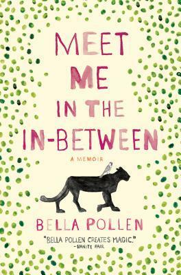 Meet Me in the In-Between: A Memoir by Bella Pollen