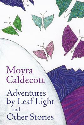 Adventures by Leaf Light and Other Stories by Moyra Caldecott