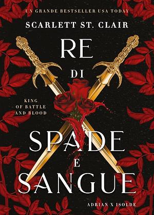 Re di spade e sangue. King of Battle and Blood by Scarlett St. Clair