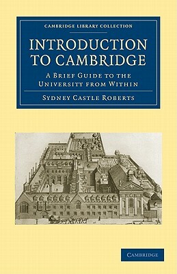 Introduction to Cambridge: A Brief Guide to the University from Within by S.C. Roberts