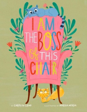 I Am the Boss of this Chair by Carolyn Crimi