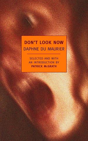 Don't Look Now: Selected Stories of Daphne du Maurier (New York Review Books Classics) by Daphne Du Maurier by Daphne du Maurier, Daphne du Maurier
