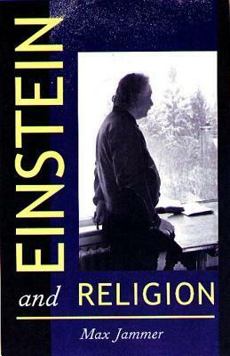 Einstein and Religion: Physics and Theology by Max Jammer