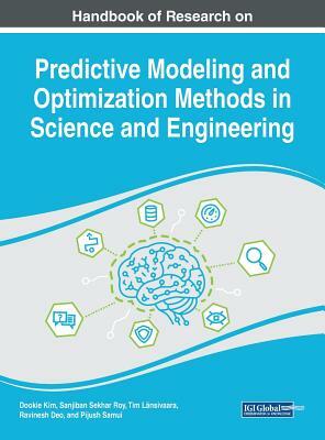 Handbook of Research on Predictive Modeling and Optimization Methods in Science and Engineering by 