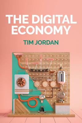 The Digital Economy by Tim Jordan