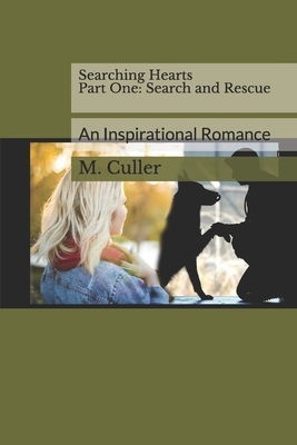 Searching Hearts Part One: Search and Rescue: An Inspirational Romance by M. Culler