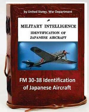 FM 30-38 Identification of Japanese Aircraft. by United States. War Department by United States War Department