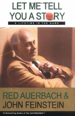 Let Me Tell You a Story: A Lifetime in the Game by Red Auerbach, John Feinstein