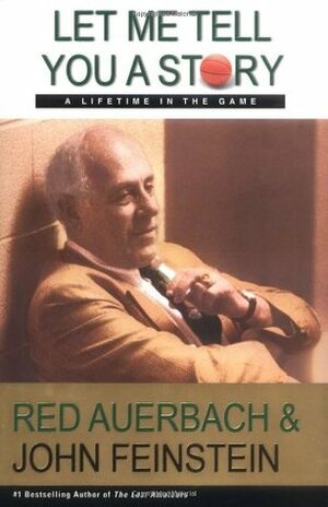 Let Me Tell You a Story: A Lifetime in the Game by John Feinstein, Red Auerbach