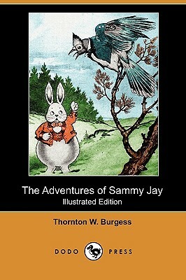 The Adventures of Sammy Jay (Illustrated Edition) (Dodo Press) by Thornton W. Burgess