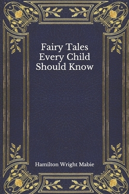 Fairy Tales Every Child Should Know by Hamilton Wright Mabie