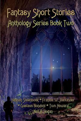 Fantasy Short Stories Anthology Series Book Two by Tom Howard, Francis W. Alexander, Gustavo Bondoni