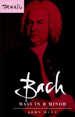 Bach: Mass in B Minor by John Butt