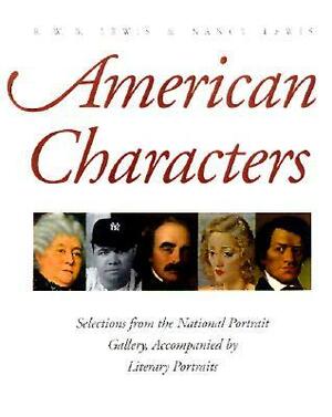 American Characters: Selections from the National Portrait Gallery, Accompanied by Literary Portraits by R.W.B. Lewis, Nancy Lewis