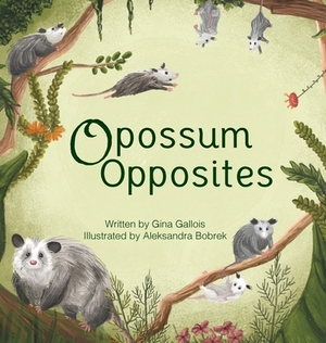 Opossum Opposites by Gina E. Gallois