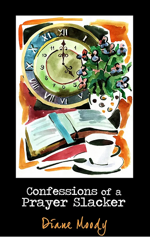 Confessions of a Prayer Slacker (Second Edition) by Diane Moody