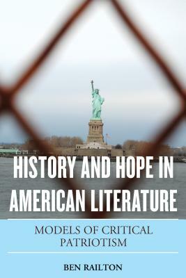 History and Hope in American Literature: Models of Critical Patriotism by Ben Railton