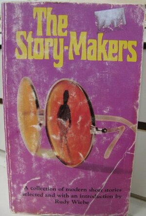 The Story Makers: A Selection of Modern Short Stories by Rudy Wiebe