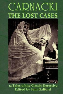 Carnacki: The Lost Cases by John Linwood Grant, Sam Gafford, A. F. Kidd