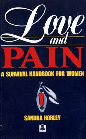 Love and Pain: A Survival Handbook for Women by Sandra Horley