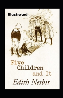 Five Children and It Illustrated by E. Nesbit