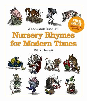 When Jack Sued Jill : nursery rhymes for modern times by Felix Dennis