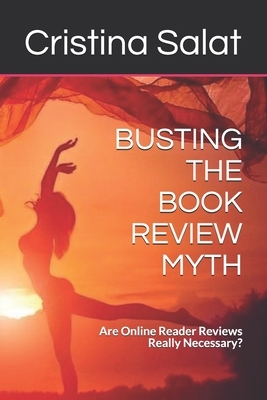 Busting the Book Review Myth: Are Online Reader Reviews Really Necessary? by Cristina Salat