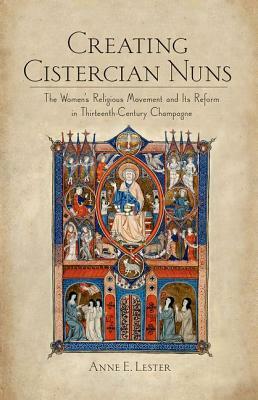 Creating Cistercian Nuns by Anne E. Lester