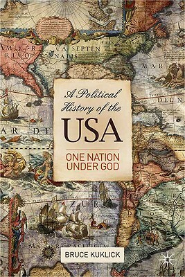 A Political History of the USA: One Nation Under God by Bruce Kuklick