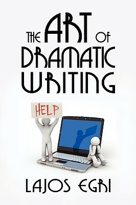 The Art of Dramatic Writing by Lajos Egri