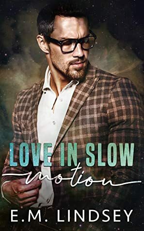 Love in Slow Motion by E.M. Lindsey