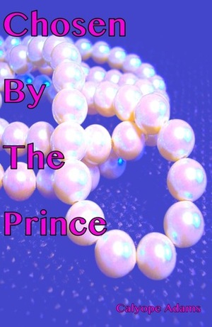 Chosen By The Prince by Calyope Adams