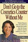 Don't Go to the Cosmetics Counter Without Me: An Eye-Opening Guide to Brand-Name Cosmetics by Paula Begoun, Sigrid Asmus